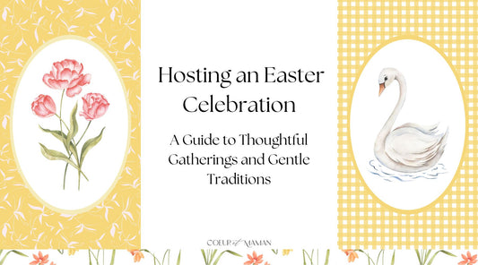 Hosting an Easter Celebration: A Guide to Thoughtful Gatherings and Gentle Traditions